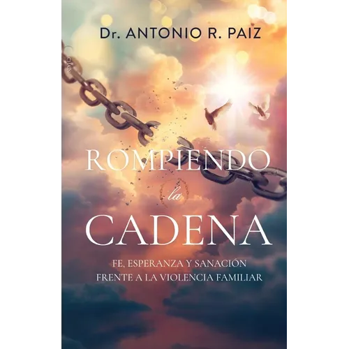 Rompiendo la Cadena: Fe, Esperanz y Sanacion Frente a la Violencia Familiar