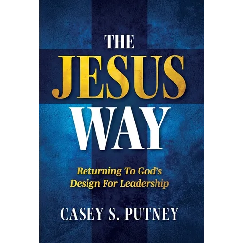 The Jesus Way: Returning to God's Design for Leadership