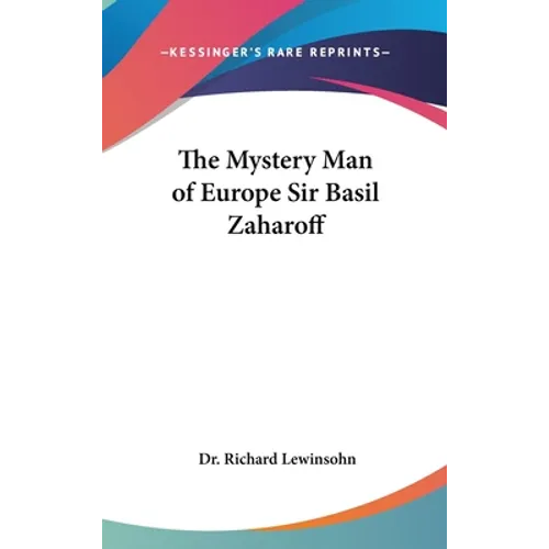 The Mystery Man of Europe Sir Basil Zaharoff
