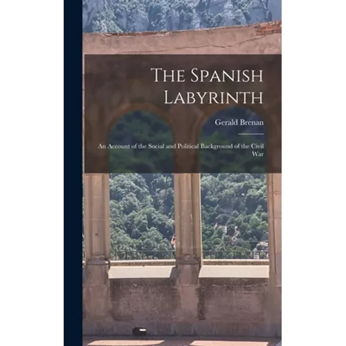 The Spanish Labyrinth: an Account of the Social and Political Background of the Civil War