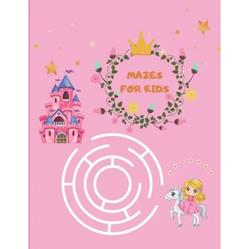 Mazes for Kids: Maze Activity Book for girls 96 Fun First Mazes for Kids 4-6, 6-8 year olds Maze Activity Workbook for Children