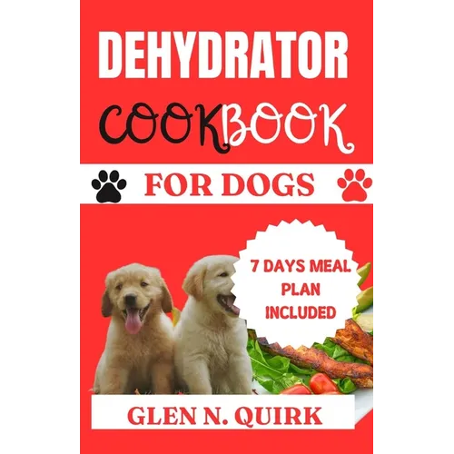 Dehydrator Cookbook for Dogs: "Pawsitively Delicious: Elevating Your Dog's Dining Experience"