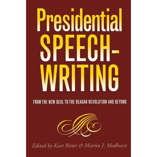 Presidential Speechwriting: From the New Deal to the Reagan Revolution and Beyond