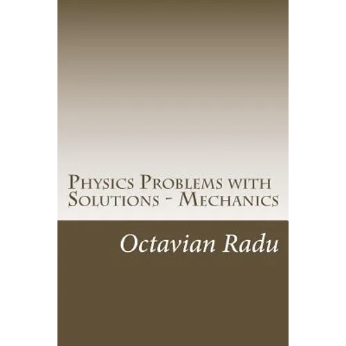 Physics Problems with Solutions - Mechanics: For Olympiads and Contests