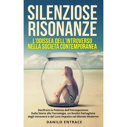 Silenziose Risonanze: L'Odissea dell'Introverso nella Società Contemporanea: Decifrare la Potenza dell'Introspezione: Dalla Storia alla Tecnologia, un