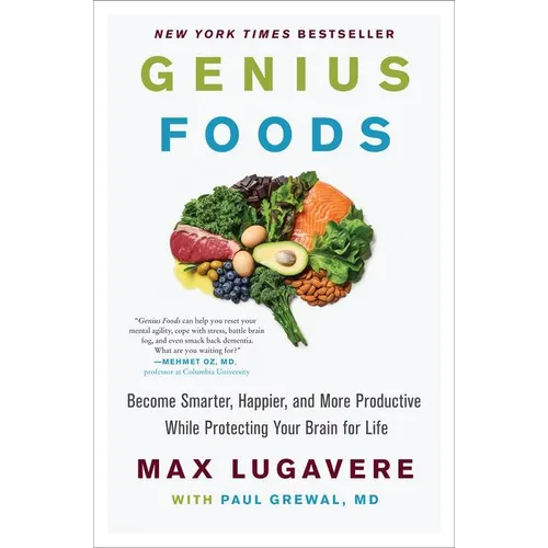 Genius Foods: Become Smarter, Happier, and More Productive While Protecting Your Brain for Life