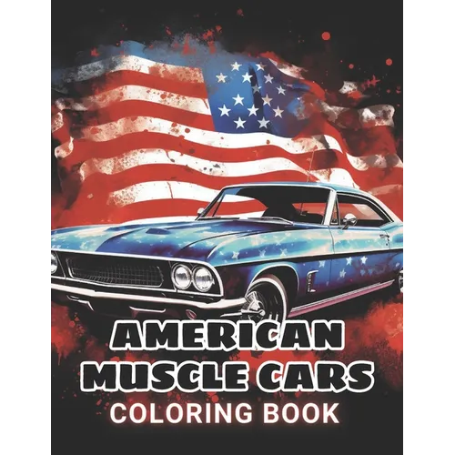 American Muscle Cars Coloring Book for Adult: 100+ Amazing Coloring Pages for All Ages