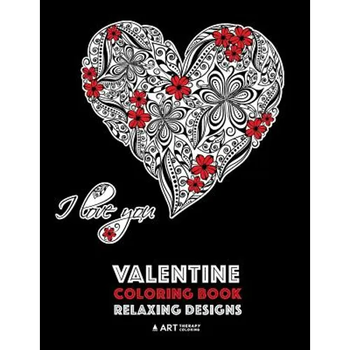 Valentine Coloring Book: Relaxing Designs: Happy Valentine's Day! Detailed Hearts To Say I Love You; Anti-Stress Complex Patterns For Relaxation & Med