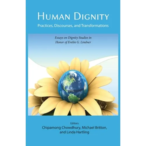 Human Dignity: Practices, Discourses, and Transformations