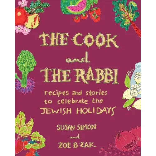 The Cook and the Rabbi: Recipes and Stories to Celebrate the Jewish Holidays