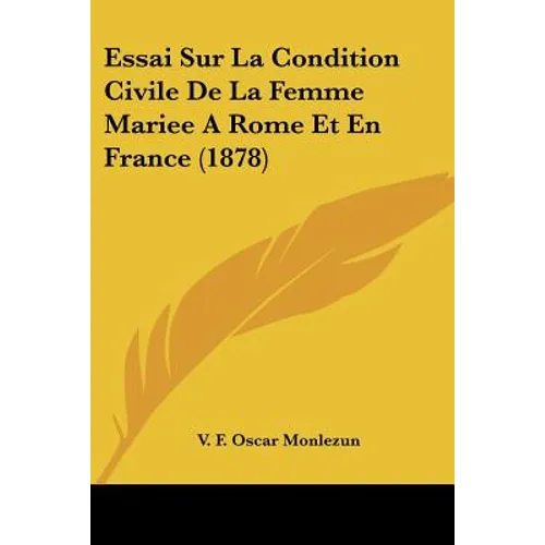 Essai Sur La Condition Civile De La Femme Mariee A Rome Et En France (1878)