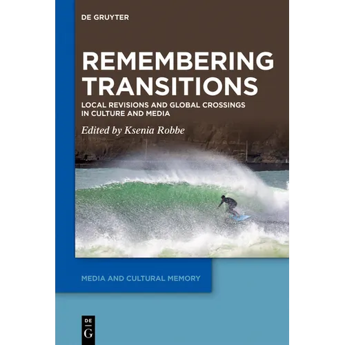 Remembering Transitions: Local Revisions and Global Crossings in Culture and Media