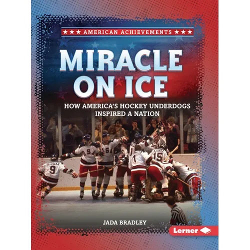 Miracle on Ice: How America's Hockey Underdogs Inspired a Nation