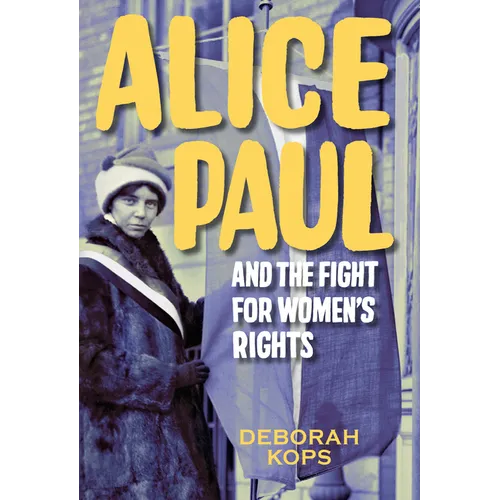 Alice Paul and the Fight for Women's Rights: From the Vote to the Equal Rights Amendment