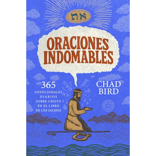 Oraciones Indomables: 365 Devocionales Diarios Sobre Cristo En El Libro de Los Salmos