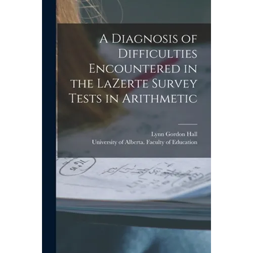 A Diagnosis of Difficulties Encountered in the LaZerte Survey Tests in Arithmetic