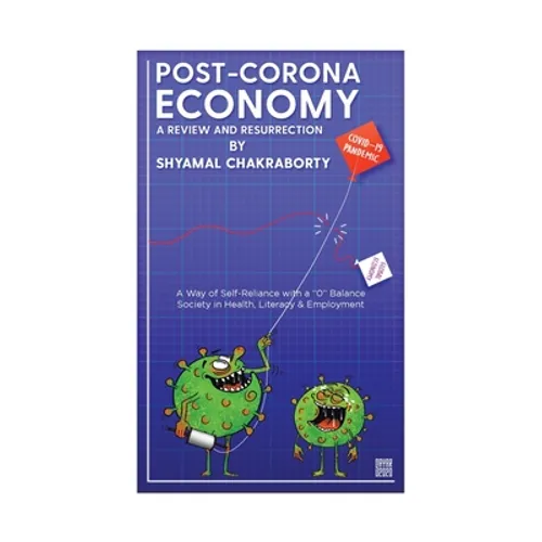 Post-Corona Economy: a Review and Resurrection: A Way of Self-Reliance with a "0" Balance Society in Health, Literacy & Employment