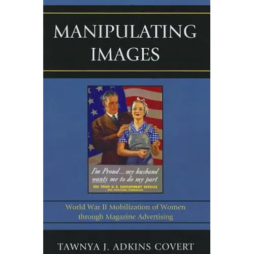 Manipulating Images: World War II Mobilization of Women through Magazine Advertising