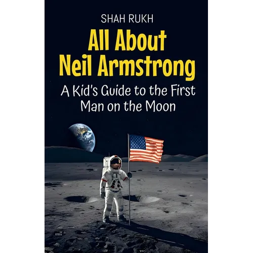 All About Neil Armstrong: A Kid's Guide to the First Man on the Moon