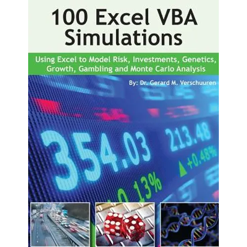 100 Excel VBA Simulations: Using Excel VBA to Model Risk, Investments, Genetics. Growth, Gambling, and Monte Carlo Analysis