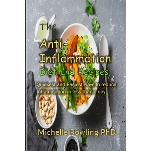 The Anti-inflammation Diet and Recipes: Quickness and Easiest ways to reduce Inflammation in less than a day