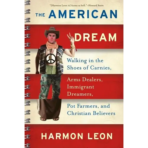 The American Dream: Walking in the Shoes of Carnies, Arms Dealers, Immigrant Dreamers, Pot Farmers, and Christian Believers