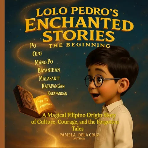 Lolo Pedro's Enchanted Stories: The Beginning: A Magical Filipino Origin Story of Culture, Courage and the forgotten Tales
