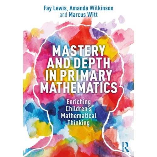 Mastery and Depth in Primary Mathematics: Enriching Children's Mathematical Thinking