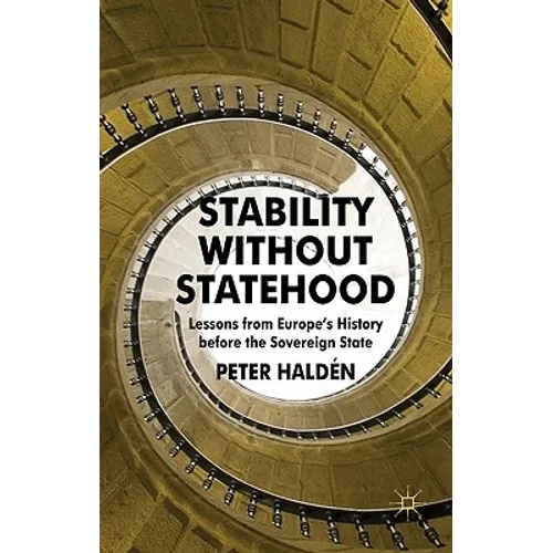 Stability Without Statehood: Lessons from Europe's History Before the Sovereign State