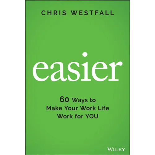 Easier: 60 Ways to Make Your Work Life Work for You