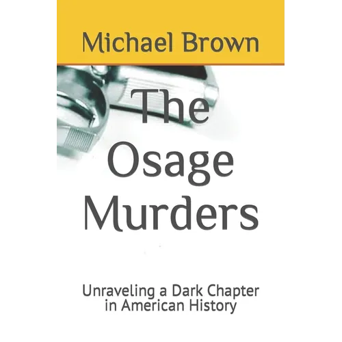 The Osage Murders: Unraveling a Dark Chapter in American History