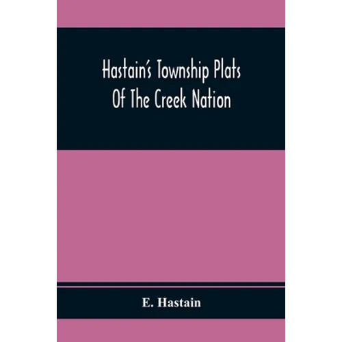 Hastain'S Township Plats Of The Creek Nation