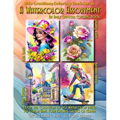 New Creations Coloring Book Series: A Watercolor Assortment: An A.I. adult coloring book (coloring book for grownups) featuring a variety of watercolo