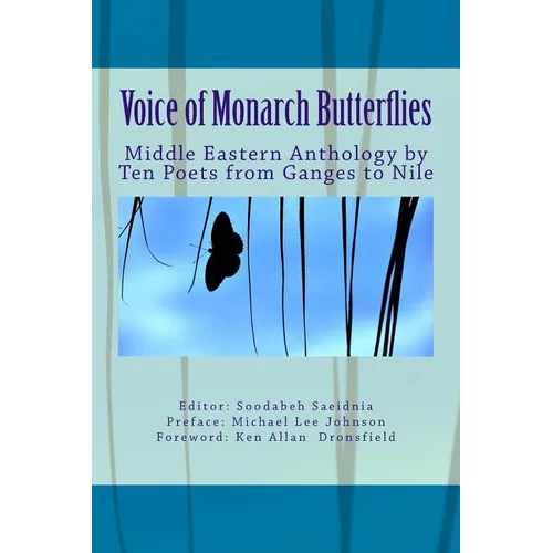 Voice of Monarch Butterflies: Middle Eastern Anthology by Ten Poets from Ganges to Nile