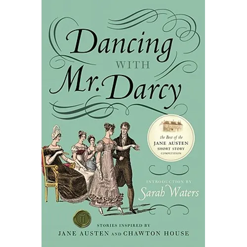 Dancing with Mr. Darcy: Stories Inspired by Jane Austen and Chawton House