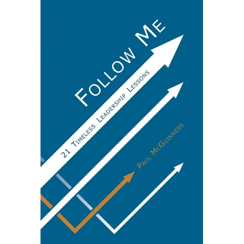 Follow Me: 21 Timeless Leadership Lessons