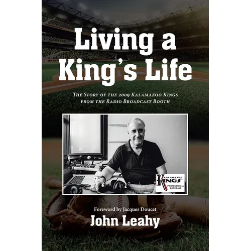 Living a King's Life: The Story of the 2009 Kalamazoo Kings from the Radio Broadcast Booth