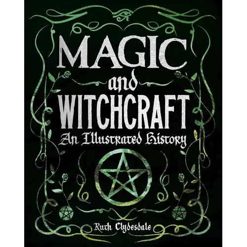 Magic and Witchcraft: An Illustrated History