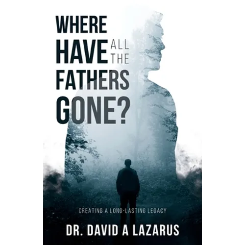 Where Have All the Fathers Gone?: Creating a Long-Lasting Legacy