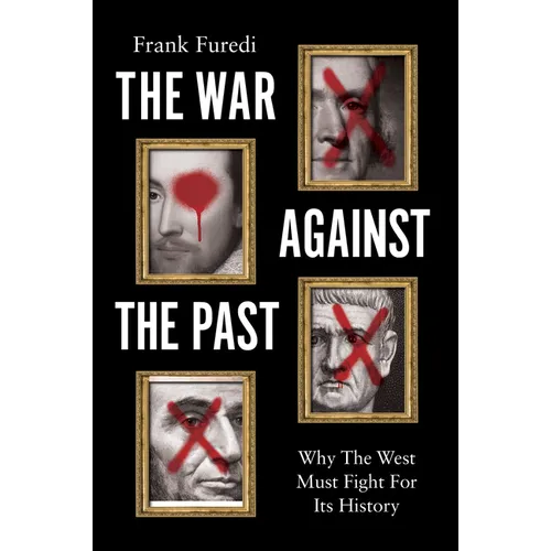 The War Against the Past: Why the West Must Fight for Its History