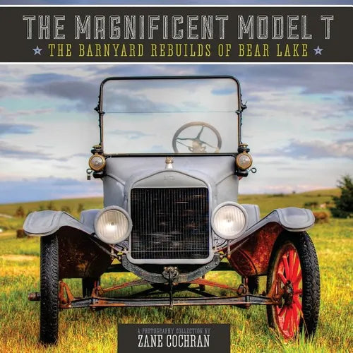 The Magnificent Model T: The Barnyard Rebuilds of Bear Lake