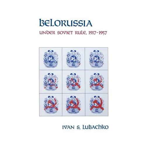 Belorussia: Under Soviet Rule, 1917-1957