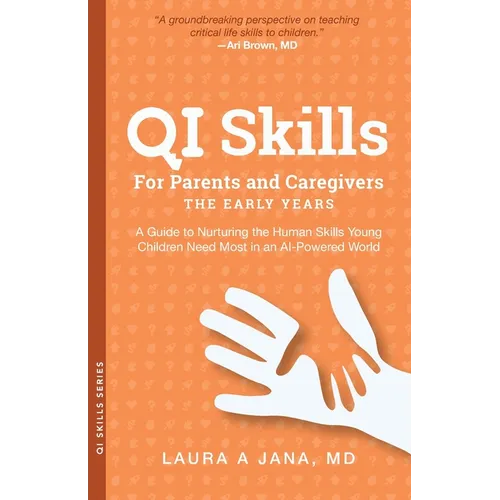 QI Skills for Parents and Caregivers-the Early Years: A Guide to Nurturing the Human Skills Young Children Need Most in an AI-Powered World