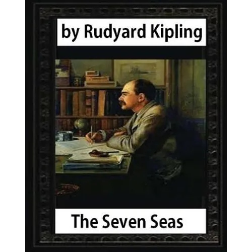 The Seven Seas (1896, poetry), by Rudyard Kipling