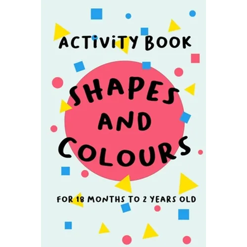 Shapes and Colours: For 18 months to 2 years old