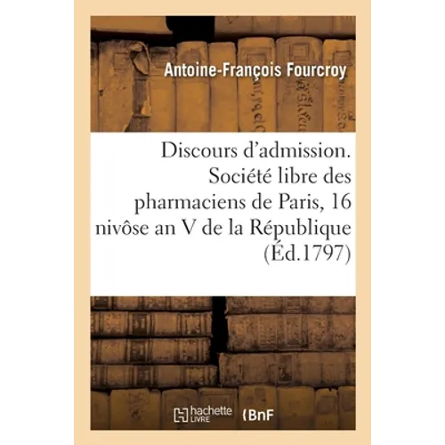 Discours d'admission. Société libre des pharmaciens de Paris, 16 nivôse an V de la République