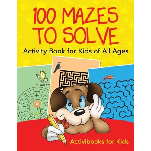 100 Mazes to Solve Activity Book for Kids of All Ages