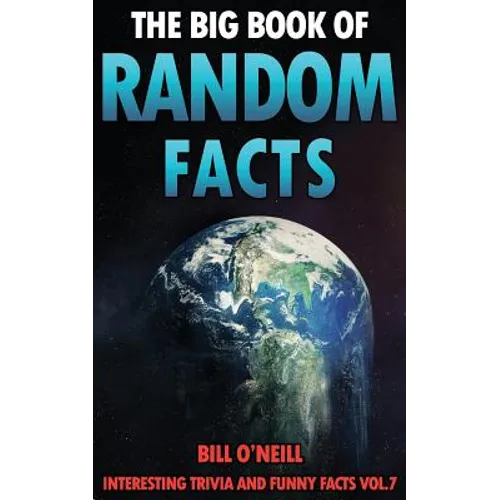 The Big Book of Random Facts Volume 7: 1000 Interesting Facts And Trivia