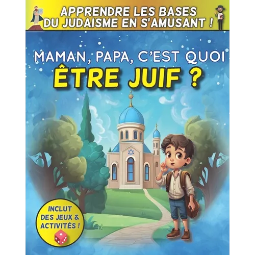 Maman, Papa, c'est quoi être Juif ? - Apprendre les bases du judaïsme en s'amusant !