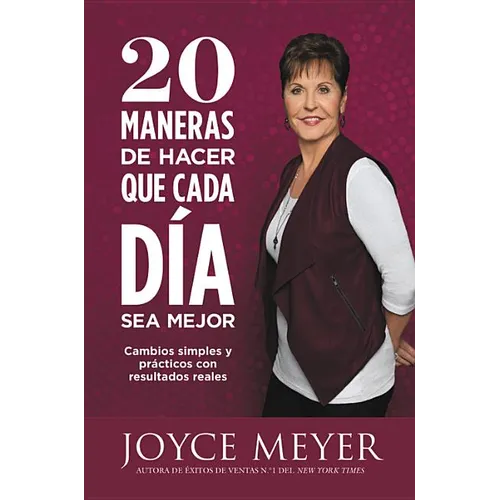 20 Maneras de Hacer Que Cada Día Sea Mejor: Cambios Simples Y Prácticos Con Resultados Reales